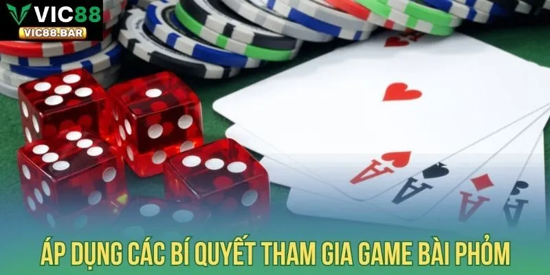 Áp dụng các bí quyết tham gia game bài Phỏm