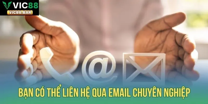 Bạn có thể liên hệ qua email chuyên nghiệp