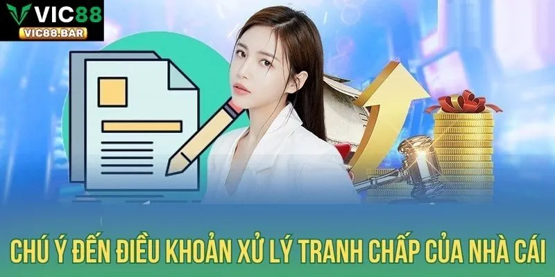 Chú ý đến điều khoản xử lý tranh chấp của nhà cái