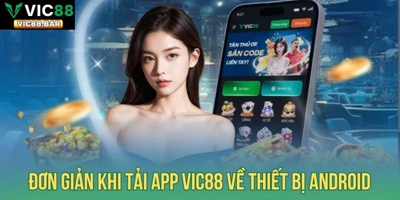 Đơn giản khi tải app Vic88 về thiết bị Android