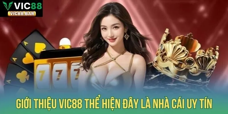 Giới thiệu Vic88 thể hiện đây là nhà cái uy tín
