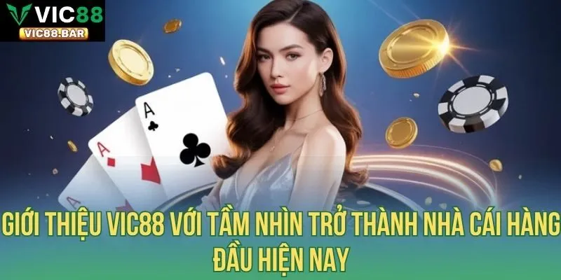 Giới thiệu Vic88 với tầm nhìn trở thành nhà cái hàng đầu hiện nay