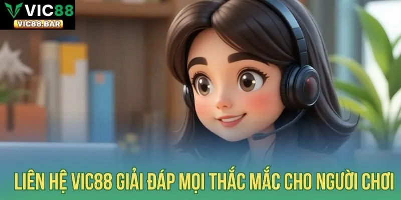 Liên hệ Vic88 giải đáp mọi thắc mắc cho người chơi