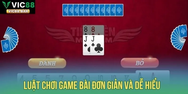Luật chơi game bài đơn giản và dễ hiểu