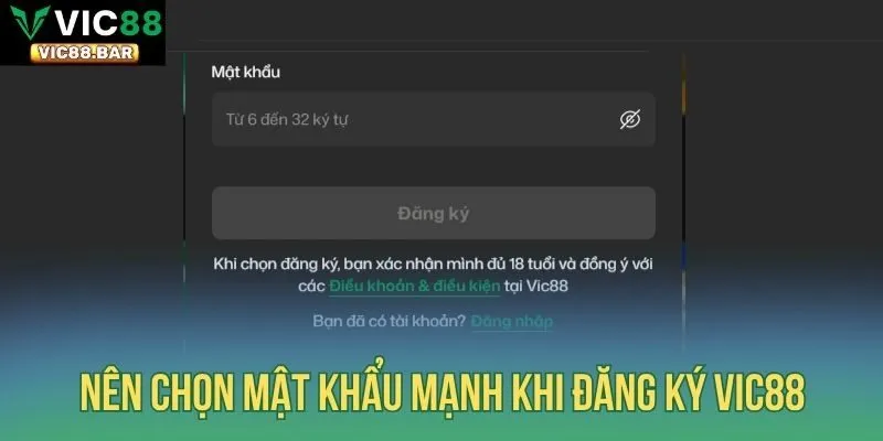 Nên chọn mật khẩu mạnh khi đăng ký Vic88