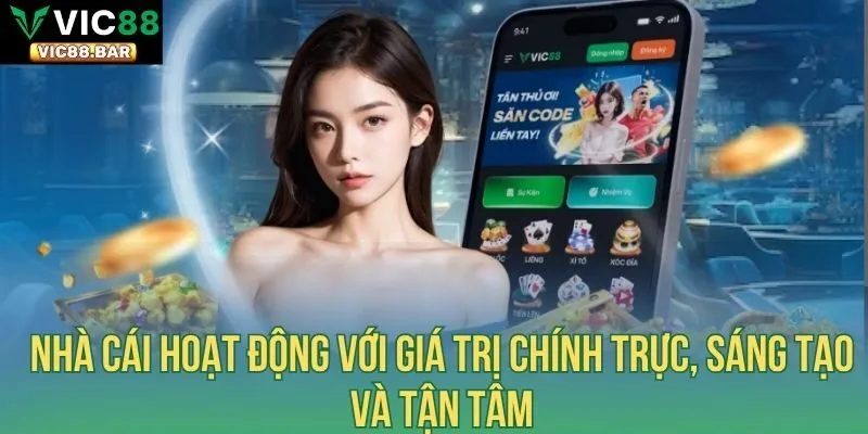 Nhà cái hoạt động với giá trị chính trực, sáng tạo và tận tâm