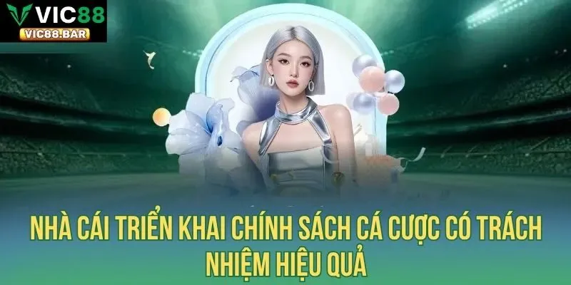 Nhà cái triển khai chính sách cá cược có trách nhiệm hiệu quả