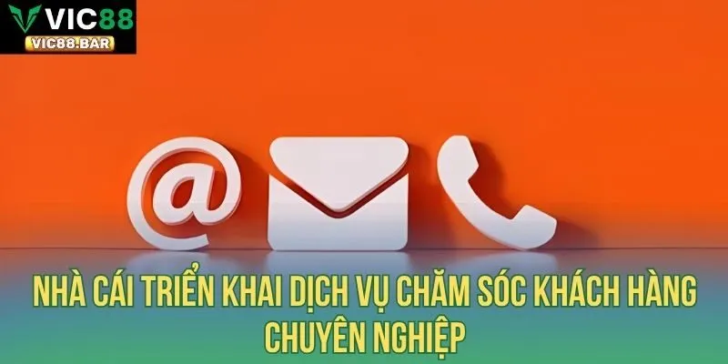 Nhà cái triển khai dịch vụ chăm sóc khách hàng chuyên nghiệp