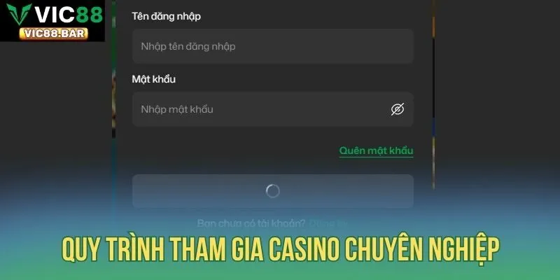 Quy trình tham gia casino chuyên nghiệp