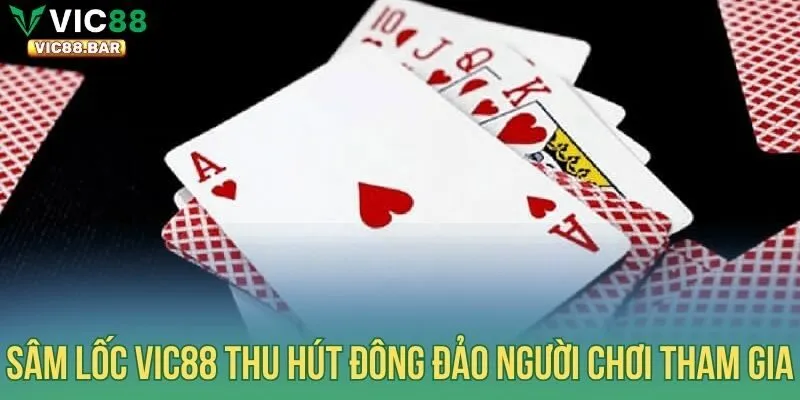 Sâm Lốc Vic88 thu hút đông đảo người chơi tham gia