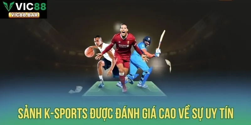 Sảnh K-Sports được đánh giá cao về sự uy tín