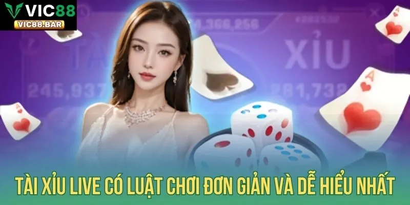 Tài Xỉu live có luật chơi đơn giản và dễ hiểu nhất