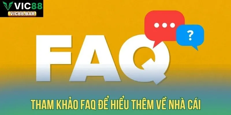 Tham khảo FAQ để hiểu thêm về nhà cái