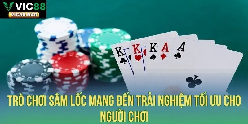 Trò chơi Sâm Lốc mang đến trải nghiệm tối ưu cho người chơi