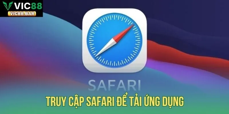 Truy cập Safari để tải ứng dụng